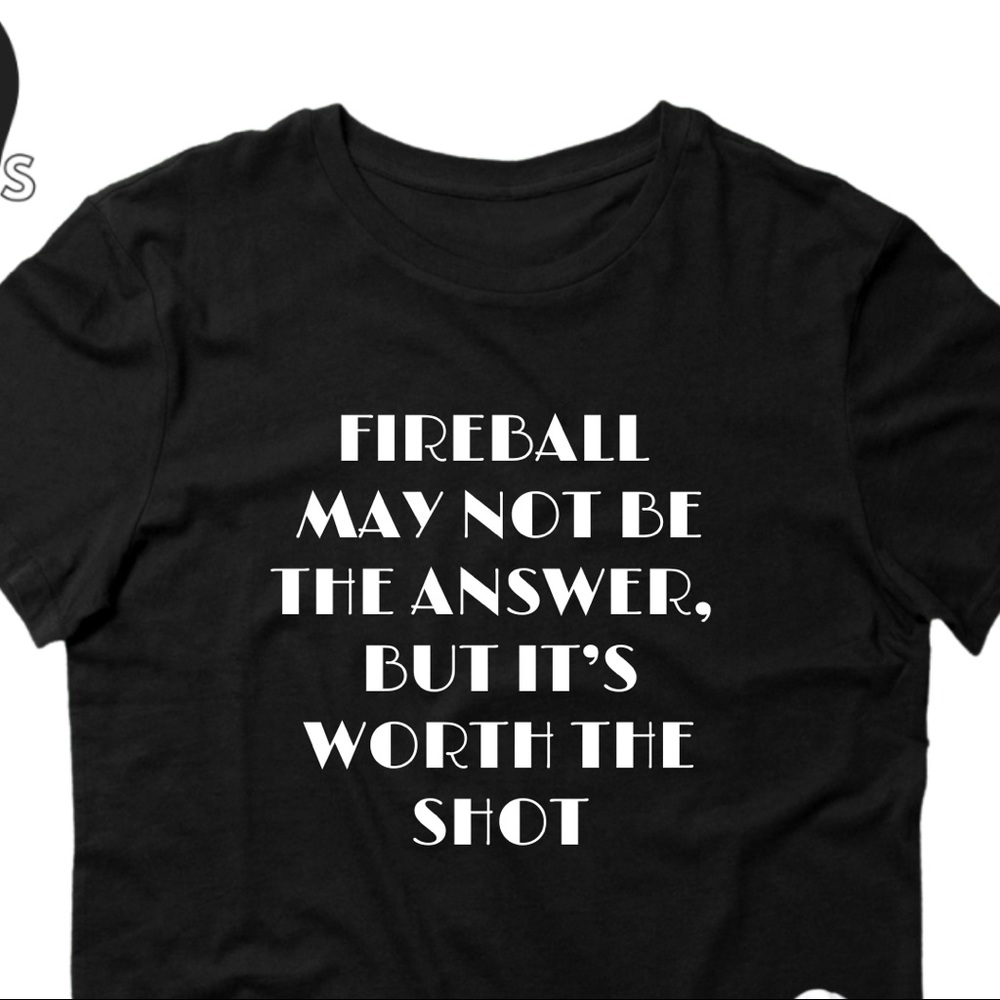 Fireball may not be the answer, but it’s worth the shot T-Shirt| Funny Tees - Picture 1 of 4
